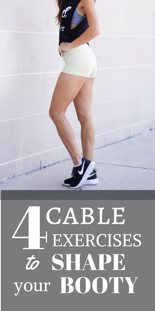 4 Cable Exercises to Shape Your Booty, exercises, gym exercises, build that butt.,booty exercises, cable exercises, cable workouts, gym workouts, fit mom, fit life, mom workouts, exercise, workouts, fitness